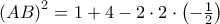 \left( AB\right)^{2}=1+4-2\cdot 2\cdot \left( -\frac{1}{2}\right) \left( AB\right)^{2}=1+4-2\cdot 2\cdot \left( -\frac{1}{2}\right)