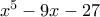 x^5-9x-27 x^5-9x-27