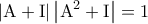 \displaystyle{
\left| {{\rm A} + {\rm I}} \right|\left| {{\rm A}^2 + {\rm I}} \right| = 1
} \displaystyle{
\left| {{\rm A} + {\rm I}} \right|\left| {{\rm A}^2 + {\rm I}} \right| = 1
}