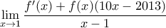 \displaystyle{\lim_{x \to 1}\frac{f'(x)+f(x)(10x-2013)}{x-1}} \displaystyle{\lim_{x \to 1}\frac{f'(x)+f(x)(10x-2013)}{x-1}}