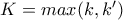 K=max(k,k') K=max(k,k')