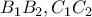 \displaystyle{B_1 B_2 ,C_1 C_2 } \displaystyle{B_1 B_2 ,C_1 C_2 }