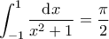 \displaystyle{\int_{-1}^{1}\frac{\textup{d}x}{x^{2}+1}=\frac{\pi }{2}}