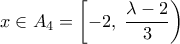  \displaystyle x \in {A_4} = \left[ { - 2,\;\frac{{\lambda  - 2}}{3}} \right)