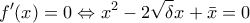 \displaystyle{f'(x) = 0 \Leftrightarrow {x^2} - 2\sqrt \delta x + \bar x = 0} \displaystyle{f'(x) = 0 \Leftrightarrow {x^2} - 2\sqrt \delta x + \bar x = 0}