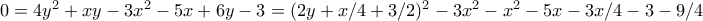 0 = 4y^2 + xy - 3x^2 - 5x + 6y - 3 = (2y + x/4 + 3/2)^2 - 3x^2 - x^2 - 5x - 3x/4 - 3 - 9/4 0 = 4y^2 + xy - 3x^2 - 5x + 6y - 3 = (2y + x/4 + 3/2)^2 - 3x^2 - x^2 - 5x - 3x/4 - 3 - 9/4