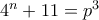 4^n+11=p^3
