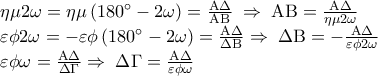 \displaystyle
\begin{array}{l}
\eta \mu 2\omega = \eta \mu \left( {180^\circ - 2\omega } \right) = \frac{{{\rm A}\Delta }}{{{\rm A}{\rm B}}}\; \Rightarrow \;{\rm A}{\rm B} = \frac{{{\rm A}\Delta }}{{\eta \mu 2\omega }} \\
\varepsilon \phi 2\omega = - \varepsilon \phi \left( {180^\circ - 2\omega } \right) = \frac{{{\rm A}\Delta }}{{\Delta {\rm B}}} \Rightarrow \;\Delta {\rm B} = - \frac{{{\rm A}\Delta }}{{\varepsilon \phi 2\omega }} \\
\varepsilon \phi \omega = \frac{{{\rm A}\Delta }}{{\Delta \Gamma }} \Rightarrow \;\Delta \Gamma = \frac{{{\rm A}\Delta }}{{\varepsilon \phi \omega }} \\
\end{array} \displaystyle
\begin{array}{l}
\eta \mu 2\omega = \eta \mu \left( {180^\circ - 2\omega } \right) = \frac{{{\rm A}\Delta }}{{{\rm A}{\rm B}}}\; \Rightarrow \;{\rm A}{\rm B} = \frac{{{\rm A}\Delta }}{{\eta \mu 2\omega }} \\
\varepsilon \phi 2\omega = - \varepsilon \phi \left( {180^\circ - 2\omega } \right) = \frac{{{\rm A}\Delta }}{{\Delta {\rm B}}} \Rightarrow \;\Delta {\rm B} = - \frac{{{\rm A}\Delta }}{{\varepsilon \phi 2\omega }} \\
\varepsilon \phi \omega = \frac{{{\rm A}\Delta }}{{\Delta \Gamma }} \Rightarrow \;\Delta \Gamma = \frac{{{\rm A}\Delta }}{{\varepsilon \phi \omega }} \\
\end{array}
