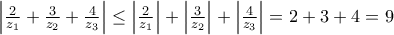 \left|\frac{2}{z_{1}}+\frac{3}{z_{2}}+\frac{4}{z_{3}} \right|\leq \left|\frac{2}{z_{1}} \right|+\left|\frac{3}{z_{2}} \right|+\left|\frac{4}{z_{3}} \right|=2+3+4=9 \left|\frac{2}{z_{1}}+\frac{3}{z_{2}}+\frac{4}{z_{3}} \right|\leq \left|\frac{2}{z_{1}} \right|+\left|\frac{3}{z_{2}} \right|+\left|\frac{4}{z_{3}} \right|=2+3+4=9