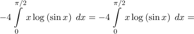 \displaystyle{ - 4\int\limits_0^{\pi /2} {x\log \left( {\sin x} \right)\;dx}  =  - 4\int\limits_0^{\pi /2} {x\log \left( {\sin x} \right)\;dx}  = }