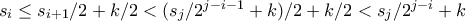 s_i \leq s_{i+1}/2+k/2 < (s_j/2^{j-i-1}+k)/2+k/2 < s_j/2^{j-i}+k s_i \leq s_{i+1}/2+k/2 < (s_j/2^{j-i-1}+k)/2+k/2 < s_j/2^{j-i}+k