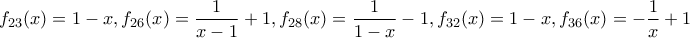 \displaystyle{f_{23} (x)=1-x, f_{26}(x)=\frac {1}{x-1}+1, f_{28}(x)=\frac {1}{1-x}-1, f_{32}(x)=1-x, f_{36}(x)=- \frac {1}{x}+1}
