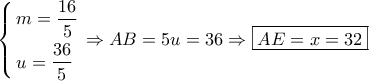 \left\{ \begin{gathered} 
  m = \frac{{16}}{5} \hfill \\ 
  u = \frac{{36}}{5} \hfill \\  
\end{gathered}  \right. \Rightarrow AB = 5u = 36 \Rightarrow \boxed{AE = x = 32}