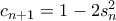 c_{n+1} = 1  - 2 s_n ^2