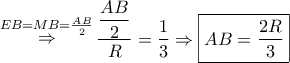 \mathop  \Rightarrow \limits^{EB = MB = \frac{{AB}}{2}} \dfrac{{\dfrac{{AB}}{2}}}{R} = \dfrac{1}{3} \Rightarrow \boxed{AB = \dfrac{{2R}}{3}}