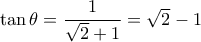 \tan\theta=\dfrac{1}{\sqrt{2}+1}=\sqrt{2}-1