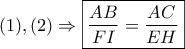 \displaystyle{(1),(2) \Rightarrow \boxed{\frac{{AB}}{{FI}} = \frac{{AC}}{{EH}}}}