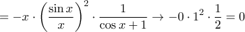 \displaystyle{= -x\cdot \left ( \frac {\sin x }{x} \right ) ^2\cdot \frac {1}{\cos x + 1} \to -0\cdot 1^2 \cdot \frac {1}{2} =0}