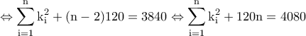 \displaystyle {\rm \Leftrightarrow \sum_{i=1}^{n}k_i^2+(n-2) 120=3840\Leftrightarrow \sum_{i=1}^{n}k_i^2+120n=4080}