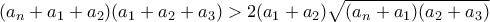 (a_n+a_1+a_2)(a_1+a_2+a_3)>2(a_1+a_2)\sqrt{(a_n+a_1)(a_2+a_3)} (a_n+a_1+a_2)(a_1+a_2+a_3)>2(a_1+a_2)\sqrt{(a_n+a_1)(a_2+a_3)}