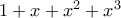 1 + x + x^{2} + x^{3} 1 + x + x^{2} + x^{3}