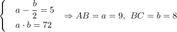 \begin{cases} & a-\dfrac{b}{2}=5\\ & a\cdot b=72\end{cases}\ \  \Rightarrow AB=a=9,\ BC=b=8