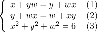 \left\{ \begin{array}{l} 
x + yw = y + wx\quad \left( 1 \right)\\ 
y + wx = w + xy\quad \left( 2 \right)\\ 
{x^2} + {y^2} + {w^2} = 6\quad \left( 3 \right) 
\end{array} \right.