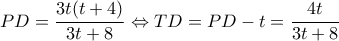\displaystyle PD = \frac{{3t(t + 4)}}{{3t + 8}} \Leftrightarrow TD = PD - t = \frac{{4t}}{{3t + 8}}