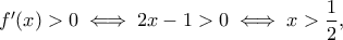 f'(x)>0\iff 2x-1>0\iff x>\dfrac{1}{2},