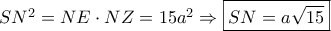 S{N^2} = NE \cdot NZ = 15{a^2} \Rightarrow \boxed{SN = a\sqrt {15} }