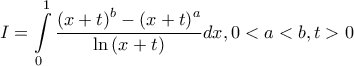 \displaystyle{I = \int\limits_0^1 {\frac{{{{\left( {x + t} \right)}^b} - {{\left( {x + t} \right)}^a}}}{{\ln \left( {x + t} \right)}}dx} ,0 < a < b,t > 0} \displaystyle{I = \int\limits_0^1 {\frac{{{{\left( {x + t} \right)}^b} - {{\left( {x + t} \right)}^a}}}{{\ln \left( {x + t} \right)}}dx} ,0 < a < b,t > 0}