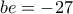 be=-27 be=-27