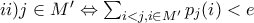 ii) j \in M' \Leftrightarrow \sum_{i<j, i \in M'}{p_j(i)} < e ii) j \in M' \Leftrightarrow \sum_{i<j, i \in M'}{p_j(i)} < e