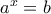 a^{x}=b a^{x}=b