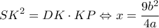 \displaystyle{S{K^2} = DK \cdot KP \Leftrightarrow x = \frac{{9{b^2}}}{{4a}}}