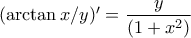 (\arctan x/y)'=\dfrac{y}{(1+x^{2})}