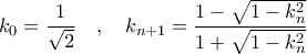 \displaystyle{k_0 = \frac{1}{\sqrt{2}} \quad , \quad  k_{n+1}={\frac {1-{\sqrt {1-k_{n}^{2}}}}{1+{\sqrt {1-k_{n}^{2}}}}}}