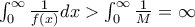 \dispalystyle{\int_{0}^{\infty}\frac{1}{f(x)}dx>\int_{0}^{\infty}\frac{1}{M}=\infty} \dispalystyle{\int_{0}^{\infty}\frac{1}{f(x)}dx>\int_{0}^{\infty}\frac{1}{M}=\infty}