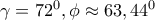 \gamma =72^0, \phi \approx 63,44^0 \gamma =72^0, \phi \approx 63,44^0