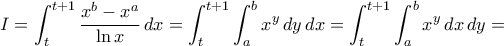 \displaystyle{I=\int_{t}^{t+1}\frac{x^{b}-x^{a}}{\ln x}\,dx=\int_{t}^{t+1}\int_{a}^{b}x^{y}\,dy\,dx=\int_{t}^{t+1}\int_{a}^{b}x^{y}\,dx\,dy=} \displaystyle{I=\int_{t}^{t+1}\frac{x^{b}-x^{a}}{\ln x}\,dx=\int_{t}^{t+1}\int_{a}^{b}x^{y}\,dy\,dx=\int_{t}^{t+1}\int_{a}^{b}x^{y}\,dx\,dy=}