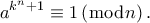 \displaystyle{{a^{{k^n} + 1}} \equiv 1\left( {\bmod n} \right).} \displaystyle{{a^{{k^n} + 1}} \equiv 1\left( {\bmod n} \right).}