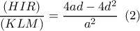 \dfrac{{\left( {HIR} \right)}}{{\left( {KLM} \right)}} = \dfrac{{4ad - 4{d^2}}}{{{a^2}}}\,\,\,(2)