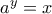 a^{y}=x a^{y}=x