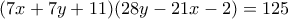 (7x+7y+11)(28y-21x-2) = 125 (7x+7y+11)(28y-21x-2) = 125
