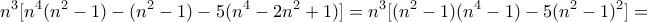 \displaystyle{n^3 [n^4 (n^2 -1)-(n^2 -1)-5(n^4 -2n^2 +1)]=n^3 [(n^2 -1)(n^4 -1)-5(n^2 -1)^2 ]=}