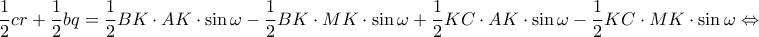 \displaystyle{\frac{1}{2}cr + \frac{1}{2}bq = \frac{1}{2}BK \cdot AK \cdot \sin \omega - \frac{1}{2}BK \cdot MK \cdot \sin \omega + \frac{1}{2}KC \cdot AK \cdot \sin \omega - \frac{1}{2}KC \cdot MK \cdot \sin \omega \Leftrightarrow } \displaystyle{\frac{1}{2}cr + \frac{1}{2}bq = \frac{1}{2}BK \cdot AK \cdot \sin \omega - \frac{1}{2}BK \cdot MK \cdot \sin \omega + \frac{1}{2}KC \cdot AK \cdot \sin \omega - \frac{1}{2}KC \cdot MK \cdot \sin \omega \Leftrightarrow }