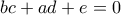 bc+ad+e=0 bc+ad+e=0