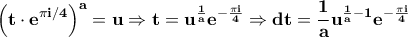 \displaystyle{\bf\left(t\cdot e^{\pi i /4}\right)^a=u\Rightarrow t=u^{\frac{1}{a}}e^{-\frac{\pi i}{4}}\Rightarrow dt=\frac{1}{a}u^{\frac{1}{a}-1}e^{-\frac{\pi i }{4}}} \displaystyle{\bf\left(t\cdot e^{\pi i /4}\right)^a=u\Rightarrow t=u^{\frac{1}{a}}e^{-\frac{\pi i}{4}}\Rightarrow dt=\frac{1}{a}u^{\frac{1}{a}-1}e^{-\frac{\pi i }{4}}}