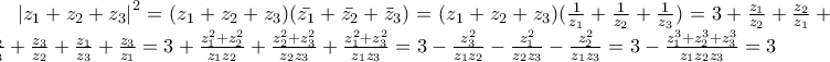 \left|z_{1}+z_{2}+z_{3}\right|^2=
(z_{1}+z_{2}+z_{3})(\bar{z_{1}}+\bar{z_{2}}+\bar{z}_{3})=
(z_{1}+z_{2}+z_{3})(\frac{1}{z_{1}}+\frac{1}{z_{2}}+\frac{1}{z_{3}})=
3+\frac{z_{1}}{z_{2}}+\frac{z_{2}}{z_{1}}+\frac{z_{2}}{z_{3}}+\frac{z_{3}}{z_{2}}+\frac{z_{1}}{z_{3}}+\frac{z_{3}}{z_{1}}=
3+\frac{z_{1}^2+z_{2}^2}{z_{1}z_{2}}+\frac{z_{2}^2+z_{3}^2}{z_{2}z_{3}}+\frac{z_{1}^2+z_{3}^2}{z_{1}z_{3}}=
3-\frac{z_{3}^2}{z_{1}z_{2}}-\frac{z_{1}^2}{z_{2}z_{3}}-\frac{z_{2}^2}{z_{1}z_{3}}=
3-\frac{z_{1}^3+z_{2}^3+z_{3}^3}{z_{1}z_{2}z_{3}}=3 \left|z_{1}+z_{2}+z_{3}\right|^2=
(z_{1}+z_{2}+z_{3})(\bar{z_{1}}+\bar{z_{2}}+\bar{z}_{3})=
(z_{1}+z_{2}+z_{3})(\frac{1}{z_{1}}+\frac{1}{z_{2}}+\frac{1}{z_{3}})=
3+\frac{z_{1}}{z_{2}}+\frac{z_{2}}{z_{1}}+\frac{z_{2}}{z_{3}}+\frac{z_{3}}{z_{2}}+\frac{z_{1}}{z_{3}}+\frac{z_{3}}{z_{1}}=
3+\frac{z_{1}^2+z_{2}^2}{z_{1}z_{2}}+\frac{z_{2}^2+z_{3}^2}{z_{2}z_{3}}+\frac{z_{1}^2+z_{3}^2}{z_{1}z_{3}}=
3-\frac{z_{3}^2}{z_{1}z_{2}}-\frac{z_{1}^2}{z_{2}z_{3}}-\frac{z_{2}^2}{z_{1}z_{3}}=
3-\frac{z_{1}^3+z_{2}^3+z_{3}^3}{z_{1}z_{2}z_{3}}=3