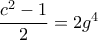 \dfrac{c^2-1}{2}=2g^4